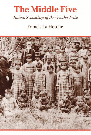 The Middle Five: Indian Schoolboys of the Omaha Tribe by David A. Baerreis, Francis La Flesche