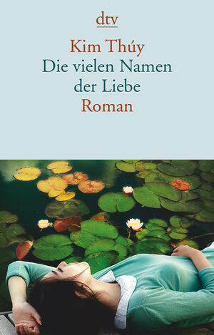 Die vielen Namen der Liebe by Kim Thúy