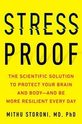 Stress-Proof: The Scientific Solution to Protect Your Brain and Body--And Be More Resilient Every Day by Mithu Storoni