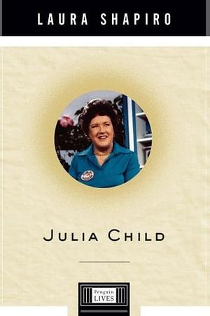 Julia Child by Laura Shapiro