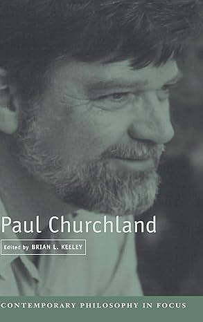 Paul Churchland: Contemporary Philosophy in Focus by Brian L. Keeley