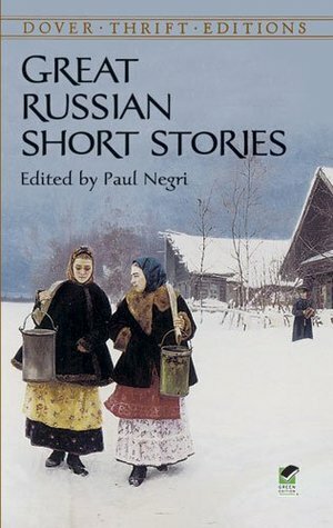 Great Russian Short Stories by Maxim Gorky, Ivan Sergeyevich Turgenev, Theodor Sologub, Leonid Andreyev, Nicholay Leskov, Aleksandr Kuprin, Vsevolod Garshin, Paul Negri, Fyodor Dostoevsky, Anton Chekhov, Leo Tolstoy, Nikolai Gogol, Alexandre Pushkin