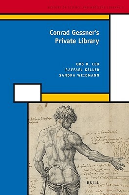 Conrad Gessner's Private Library by Sandra Weidmann, Raffael Keller, Urs Leu