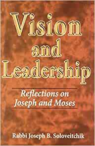 Vision and Leadership: Reflections on Joseph and Moses by Reuven Ziegler, Joseph B. Soloveitchik, Joel B. Wolowelsky, David Shatz