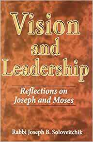 Vision and Leadership: Reflections on Joseph and Moses by Reuven Ziegler, Joel B. Wolowelsky, Joseph B. Soloveitchik, David Shatz