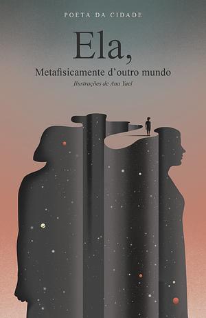 Ela, Metafisicamente d'outro mundo by Poeta da Cidade