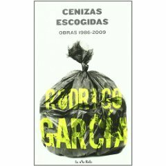 Cenizas escogidas: Obras 1986-2009 by Rodrigo García
