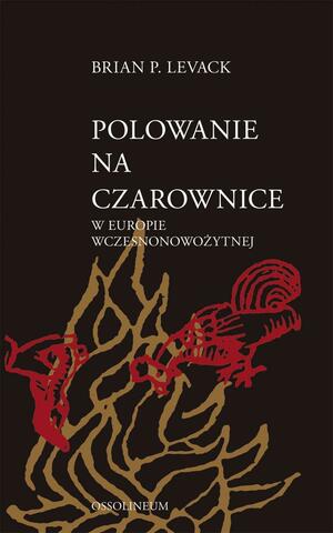 Polowanie Na Czarownice W Europie Wczesnonowożytnej by Brian P. Levack