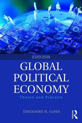 Global Political Economy: Theory and Practice by Theodore H. Cohn