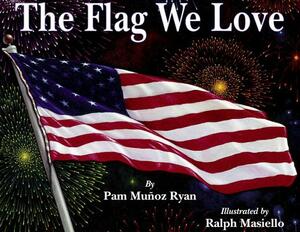 The Flag We Love by Pam Muñoz Ryan