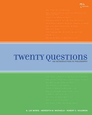 Twenty Questions: An Introduction to Philosophy by Robert C. Solomon, G. Lee Bowie, Meredith W. Michaels