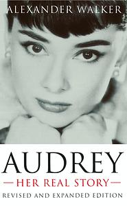 Audrey: Her Real Story by Alexander Walker