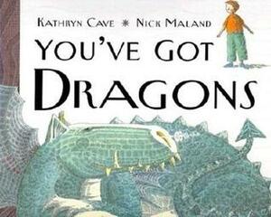 You've Got Dragons by Kathryn Cave, Nick Maland