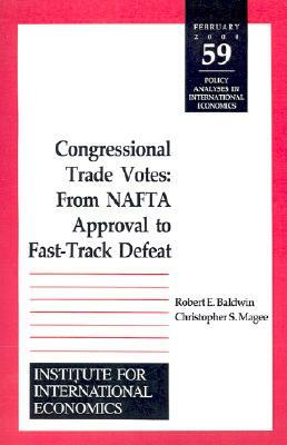 Congressional Trade Votes: From NAFTA Approval to Fast-Track Defeat by Robert Baldwin, Christopher Magee