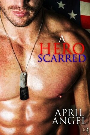 A Hero Scarred by Milly Taiden, April Angel