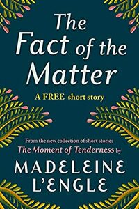 The Fact of the Matter by Madeleine L'Engle