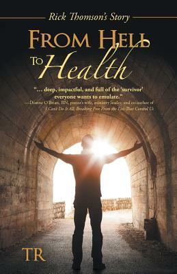 From Hell to Health: Rick Thomson's Story by TR