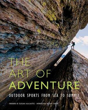 The Art of Adventure: Outdoor Sports from Sea to Summit by Ian Shive