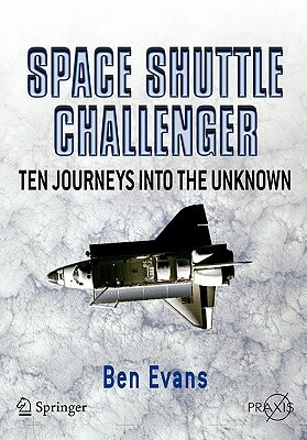 Space Shuttle Challenger: Ten Journeys Into the Unknown by Ben Evans