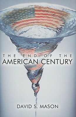 The End of the American Century by David S. Mason