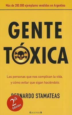 Gente tóxica: Las personas que nos complican la vida y cómo evitar que sigan haciéndolo by Bernardo Stamateas