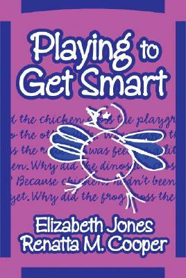 Playing to Get Smart by Renatta M. Cooper, Elizabeth Jones