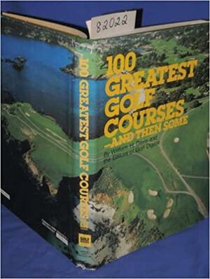 100 Greatest Golf Courses--and Then Some by William H. Davis