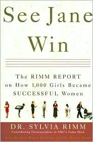 See Jane Win: The Rimm Report on How 1,000 Girls Became Successful Women by Sylvia B. Rimm