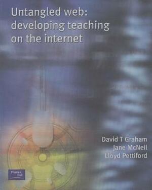 Untangled Web: Developing Teaching on the Internet by David Graham, Diane McNeil, Lloyd (All of Nottingham Tren Pettiford