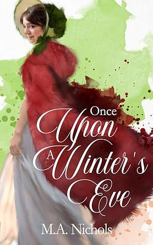 Once upon a Winter's Eve by M.A. Nichols