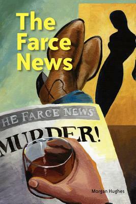 The Farce News by Morgan Hughes