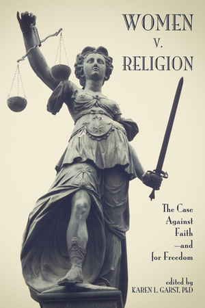 Women v. Religion: The Case Against Faith—and for Freedom by Gretta Vosper, Valerie Tarico, Hibah Ch, Candace Gorham, Lauri Weissman, Kayley Margarite Whalen, Abby Hafer, Karen L. Garst, Valerie Wade, Alexis Record, Deanna Adams, Marilyn Deleija, Aruna Papp, Hypatia Alexandria