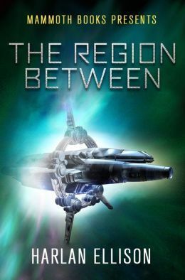 Mammoth Books Presents the Region Between by Harlan Ellison