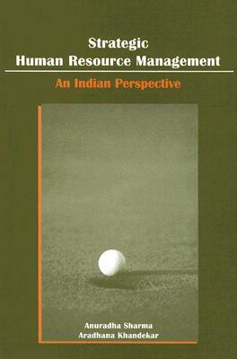 Strategic Human Resource Management: An Indian Perspective by Aradhana Khandekar, Anuradha Sharma