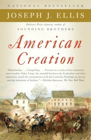 American Creation: Triumphs and Tragedies in the Founding of the Republic by Joseph J. Ellis