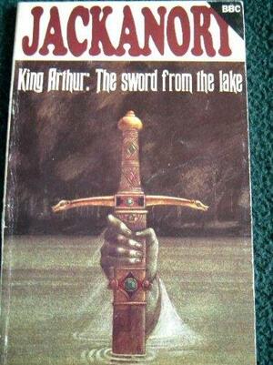 King Arthur: The Sword from the Lake by Marilyn Fox
