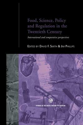 Food, Science, Policy and Regulation in the Twentieth Century: International and Comparative Perspectives by 