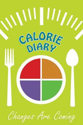 Calorie Diary: Changes Are Coming (2014) by Chiquita Publishing