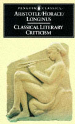Classical Literary Criticism: Poetics/Ars Poetica/On the Sublime by Dionysius Cassius Longinus, Horace, Aristotle, T.S. Dorsch
