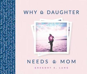 Why a Daughter Needs a Mom by Gregory Lang