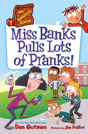 Miss Banks Pulls Lots of Pranks! by Dan Gutman