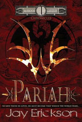Blood Wizard Chronicles: Pariah by Jay Erickson