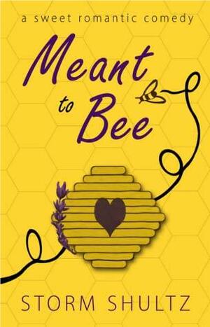 Meant to Bee by Storm Shultz