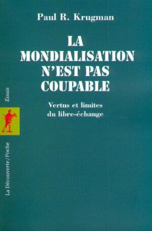 La Mondialisation N'est Pas Coupable:Vertus Et Limites Du Libre échange by Paul Krugman