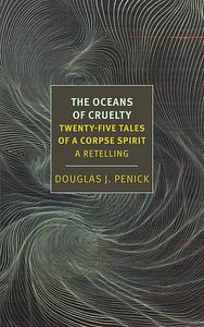 The Oceans of Cruelty: Twenty-Five Tales of a Corpse-Spirit by Douglas Penick