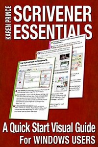 Scrivener Essentials: A Quick Start Visual Guide For Windows Users by Karen Prince