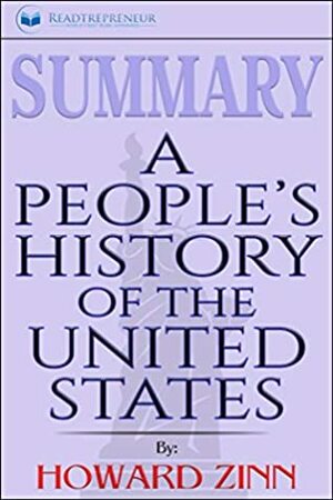 Summary of A People's History of the United States by Howard Zinn by Readtrepreneur Publishing