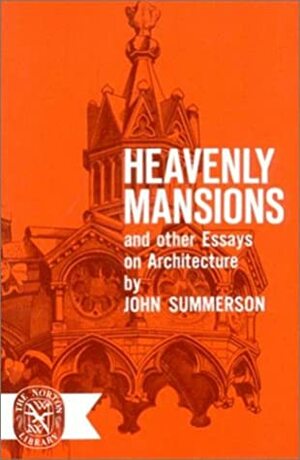 Heavenly Mansions and Other Essays on Architecture by John Summerson