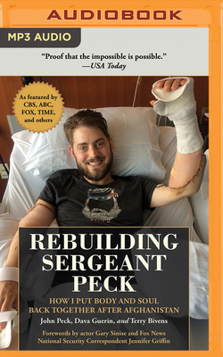 Rebuilding Sergeant Peck: How I Put Body and Soul Back Together After Afghanistan by John Peck, Dava Guerin, Terry Bivens