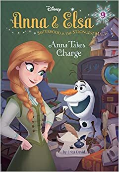 Anna & Elsa #9: Anna Takes Charge by The Walt Disney Company, Erica David